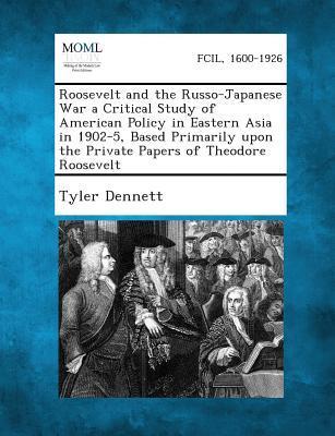Vorderes Coverbild Roosevelt and the Russo-Japanese War a Critical Study of American Policy in Eastern Asia in 1902-5, Based Primarily Upon the Private Papers of Theodore Roosevelt