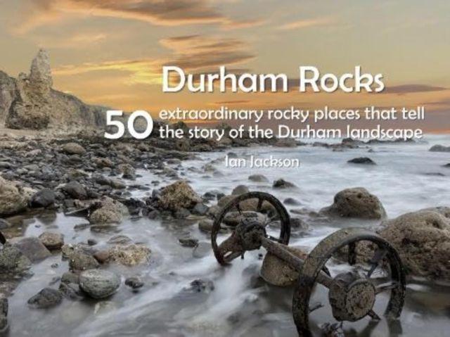 Vorderes Coverbild Durham Rocks - 50 Extraordinary Rocky Places That Tell The Story of the Durham Landscape