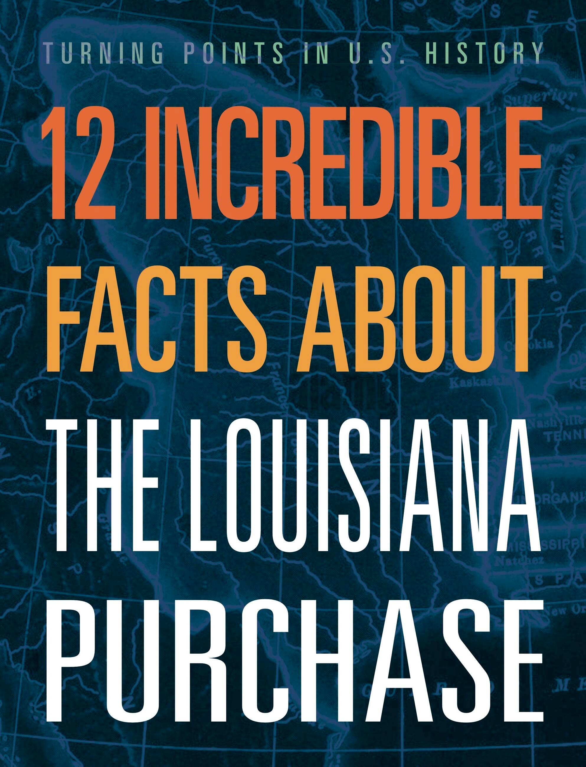 Vorderes Coverbild 12 Incredible Facts about the Louisiana Purchase