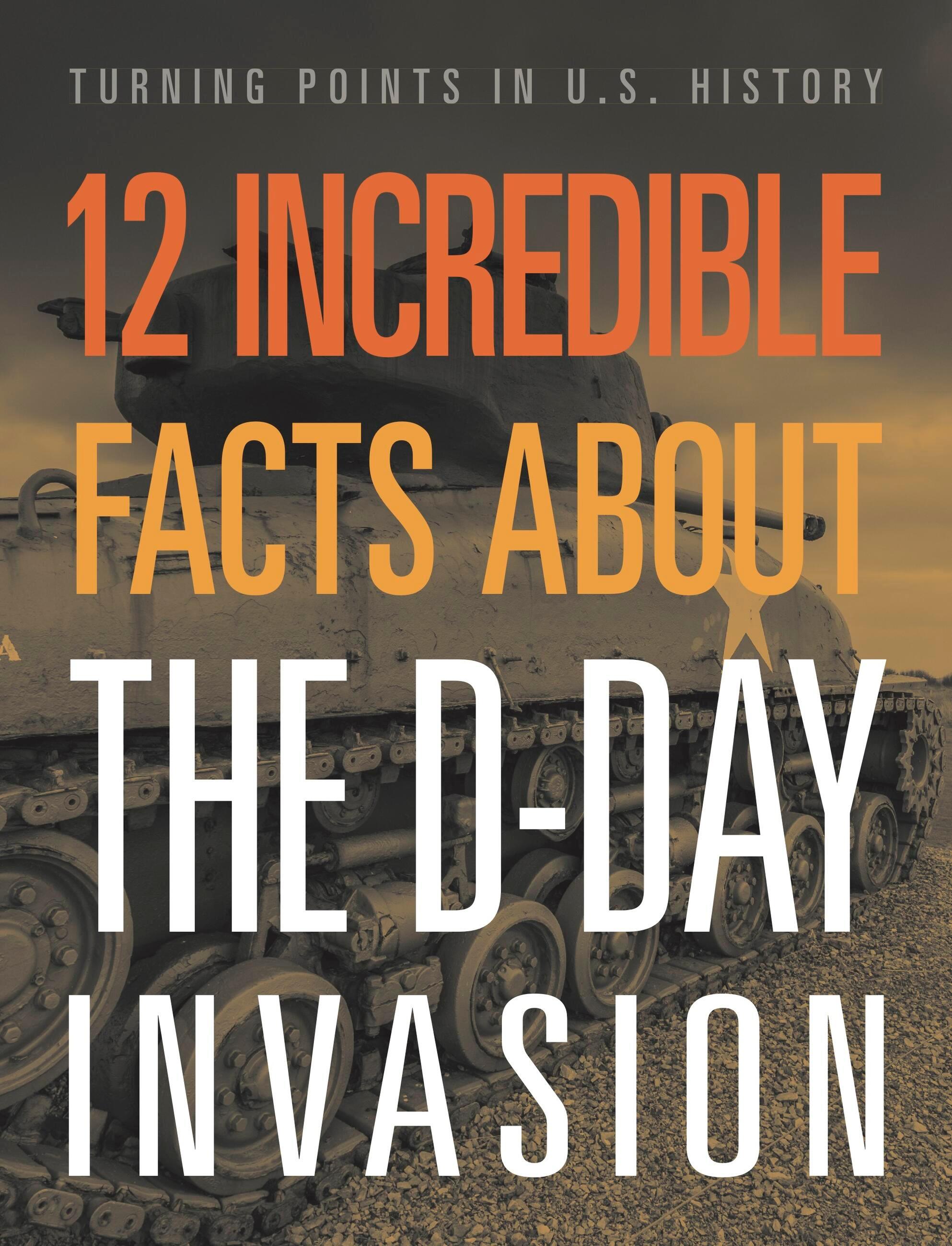 Vorderes Coverbild 12 Incredible Facts about the D-Day Invasion