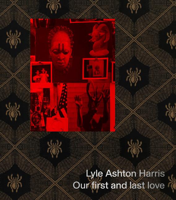 Vorderes Coverbild Lyle Ashton Harris: Our First and Last Love
