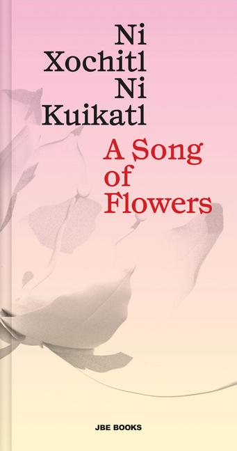 Vorderes Coverbild A Song of Flowers: Ni Xochitl, Ni Kuikatl