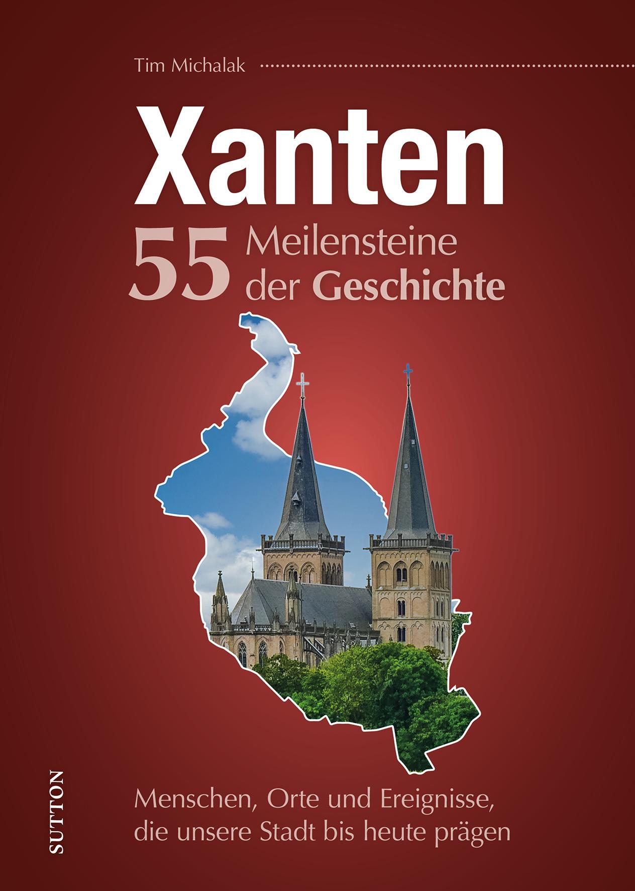 Vorderes Coverbild Xanten. 55 Meilensteine der Geschichte