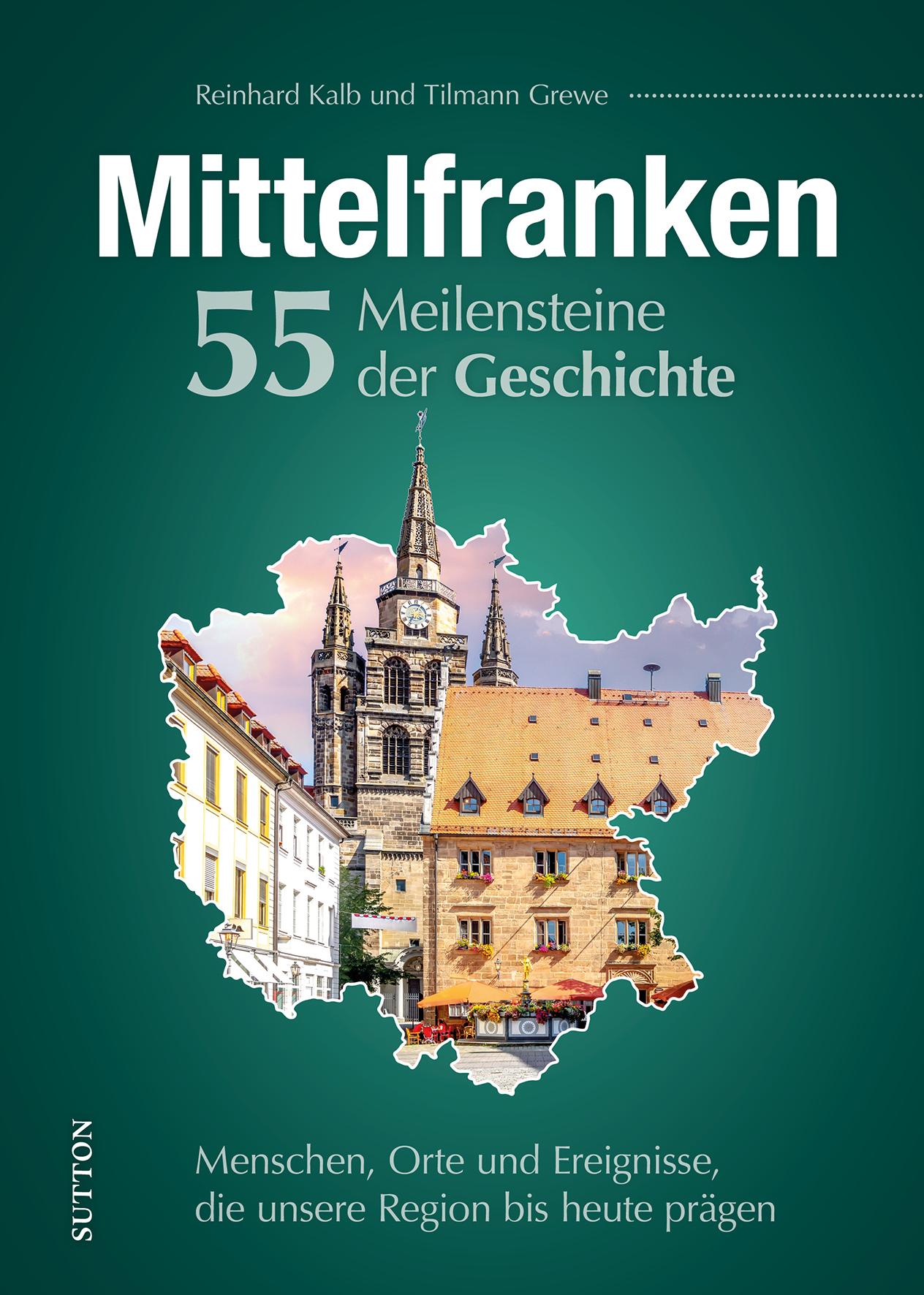 Vorderes Coverbild Mittelfranken. 55 Meilensteine der Geschichte