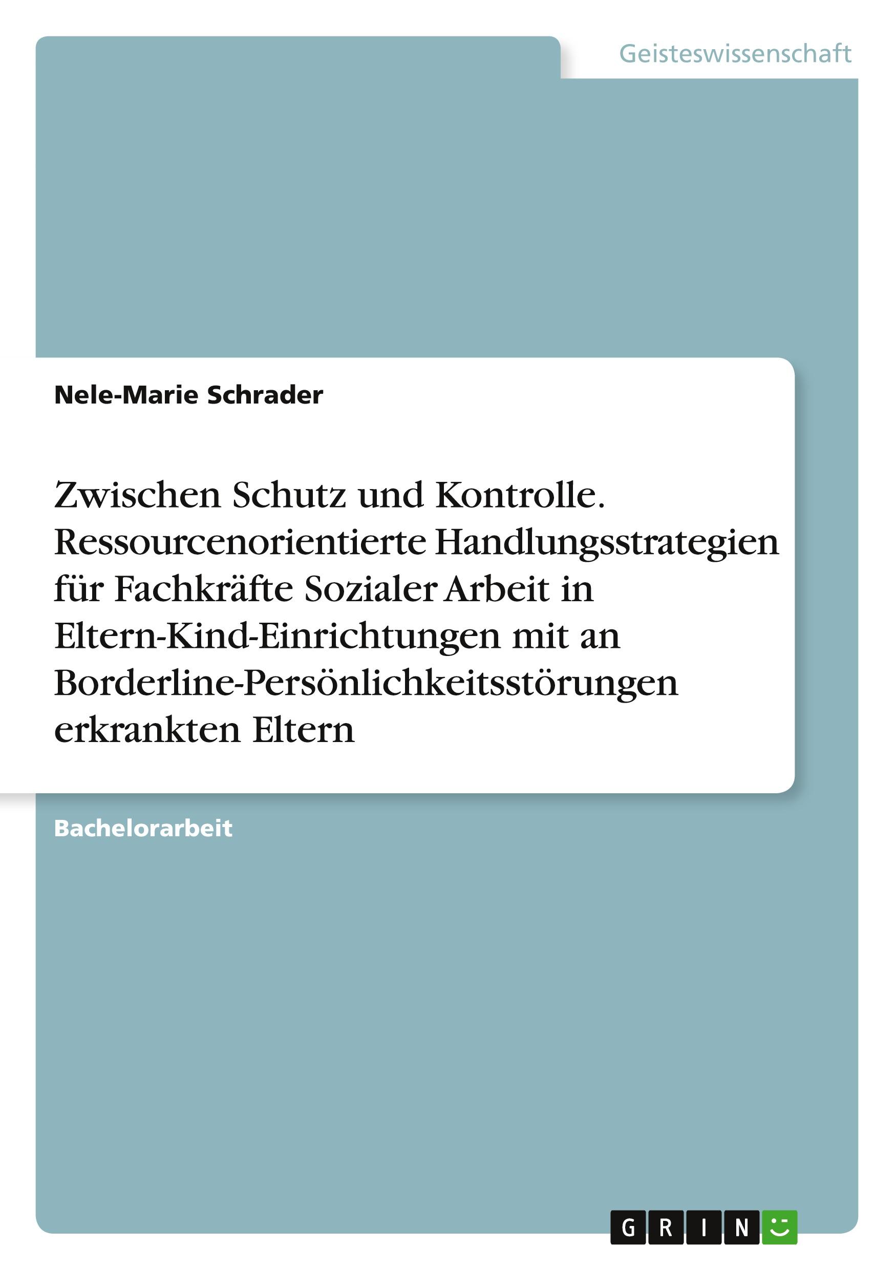 Vorderes Coverbild Zwischen Schutz und Kontrolle. Ressourcenorientierte Handlungsstrategien für Fachkräfte Sozialer Arbeit in Eltern-Kind-Einrichtungen mit an Borderline-Persönlichkeitsstörungen erkrankten Eltern