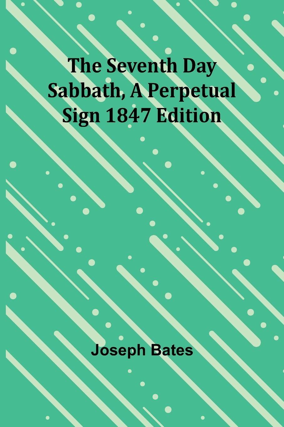 Vorderes Coverbild The Seventh Day Sabbath, a Perpetual Sign1847 edition
