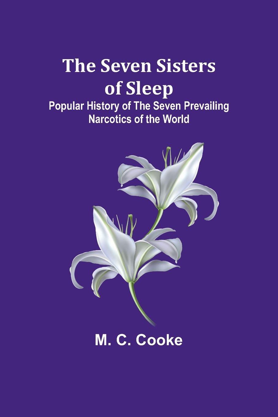 Vorderes Coverbild The Seven Sisters of Sleep;Popular History of the Seven Prevailing Narcotics of the World