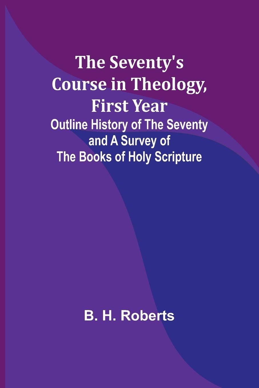 Vorderes Coverbild The Seventy's Course in Theology, First Year;Outline History of the Seventy and A Survey of the Books of Holy Scripture