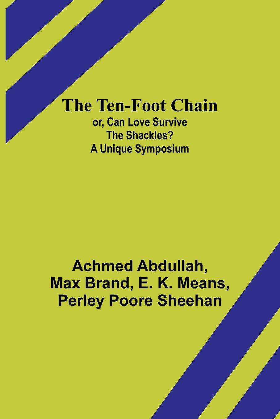 Vorderes Coverbild The Ten-foot Chain; or, Can Love Survive the Shackles? A Unique Symposium