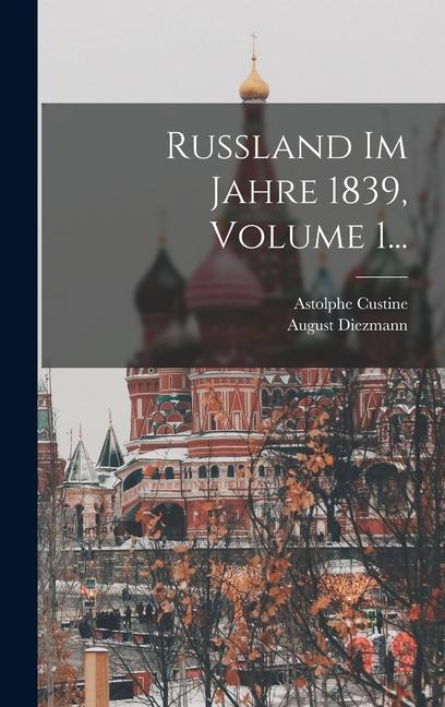 Vorderes Coverbild Russland Im Jahre 1839, Volume 1...