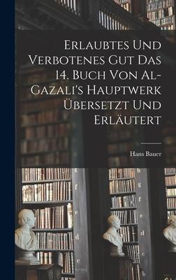 Vorderes Coverbild Erlaubtes und Verbotenes Gut das 14. Buch von Al-Gazali's Hauptwerk Übersetzt und Erläutert