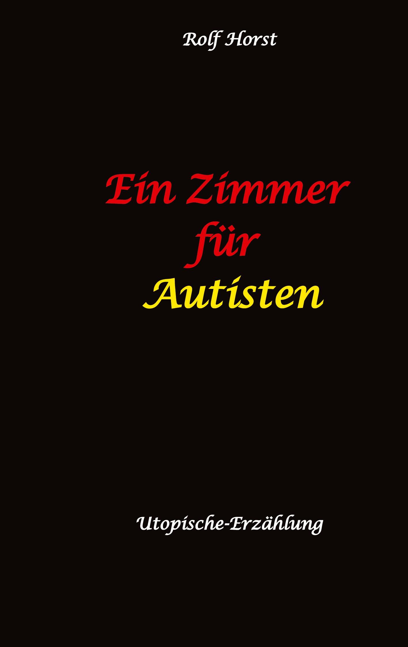 Vorderes Coverbild Ein Zimmer für Autisten - hochfunktionaler Autismus, Asperger-Syndrom, Missbrauch, Postwachstum, Permakultur, Sucht, Psychotherapie, Mobbing, Utopie, Krankenhaus, autistengerechtes Krankenzimmer