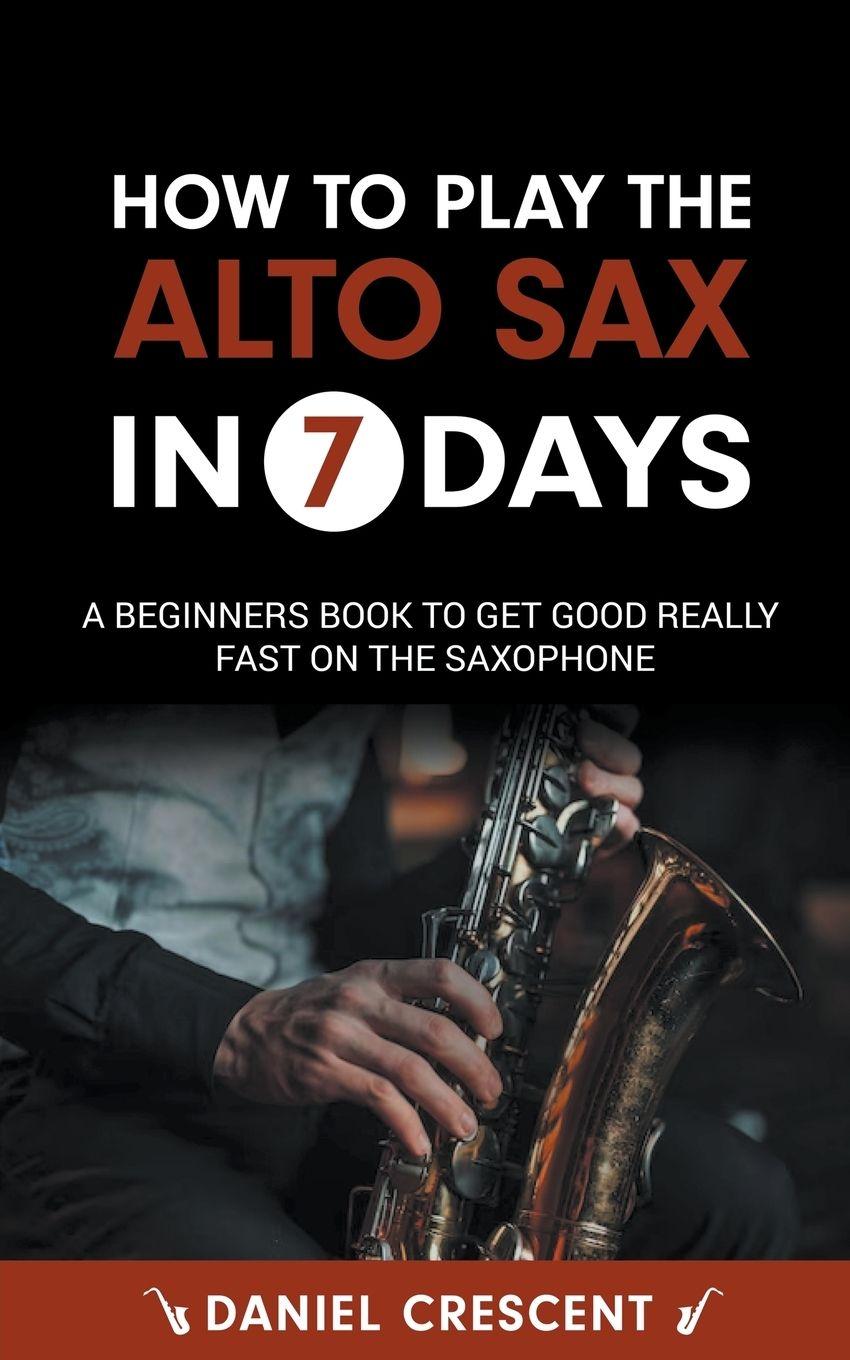 Vorderes Coverbild How To Play The Alto Sax in 7 Days