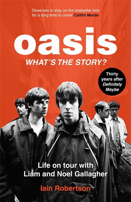 Vorderes Coverbild Oasis: What's The Story?: Life on tour with Liam and Noel Gallagher