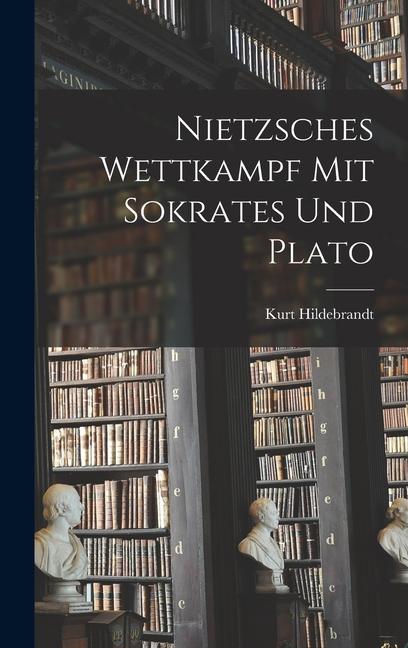 Vorderes Coverbild Nietzsches Wettkampf mit Sokrates und Plato
