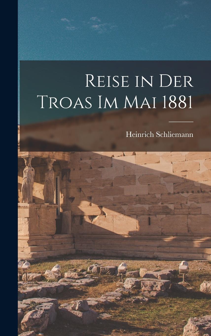 Vorderes Coverbild Reise in Der Troas Im Mai 1881