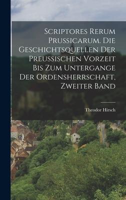 Vorderes Coverbild Scriptores Rerum Prussicarum. Die Geschichtsquellen der Preussischen Vorzeit bis zum Untergange der Ordensherrschaft, Zweiter Band