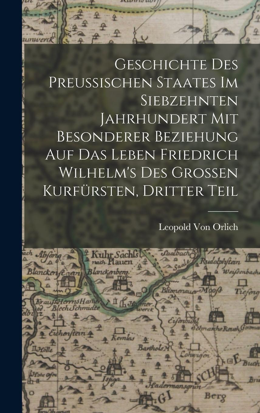 Vorderes Coverbild Geschichte des preussischen Staates im siebzehnten Jahrhundert mit besonderer Beziehung auf das Leben Friedrich Wilhelm's des Grossen Kurfürsten, Dritter Teil