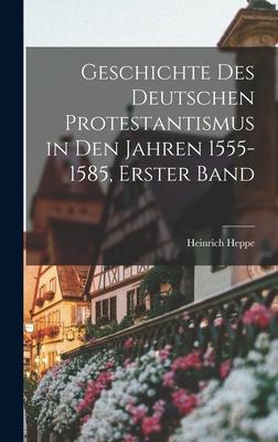Vorderes Coverbild Geschichte des deutschen Protestantismus in den Jahren 1555-1585, Erster Band