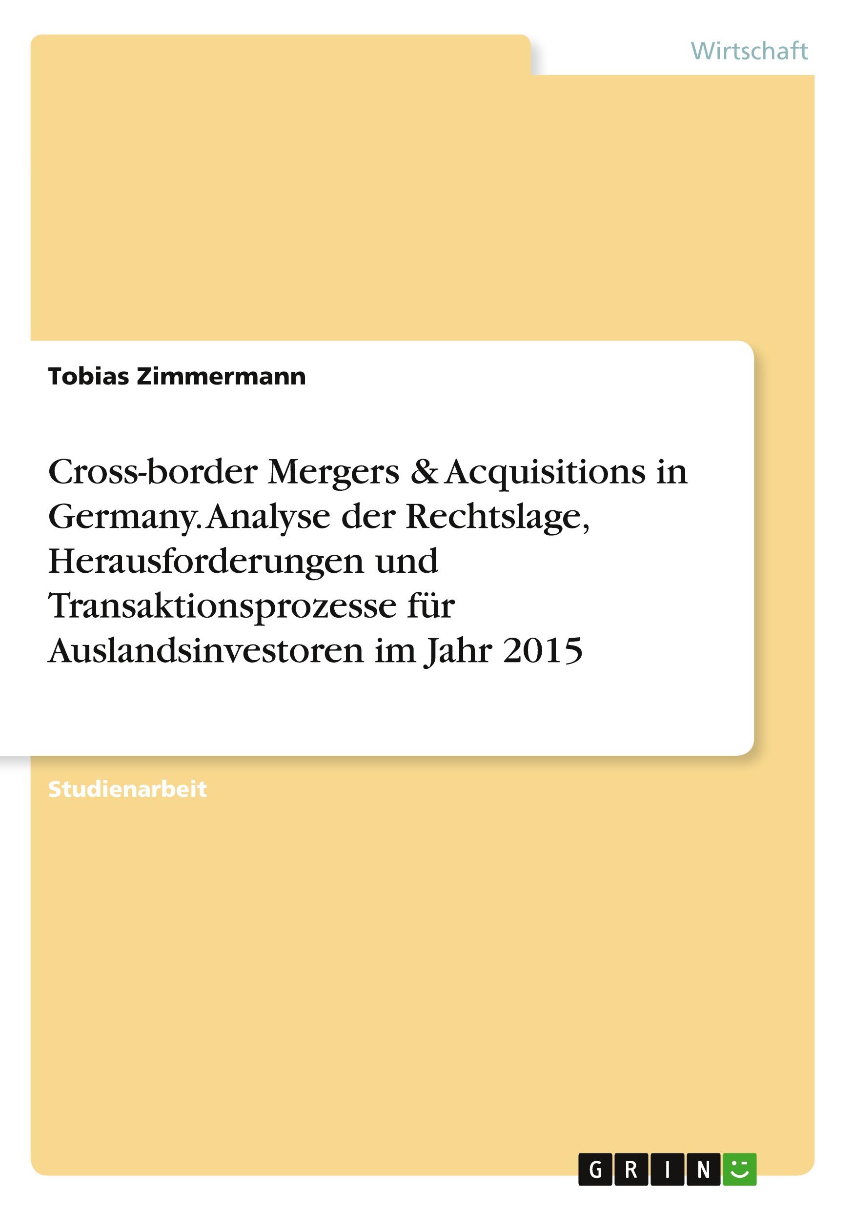 Vorderes Coverbild Cross-border Mergers & Acquisitions in Germany. Analyse der Rechtslage, Herausforderungen und Transaktionsprozesse für Auslandsinvestoren im Jahr 2015