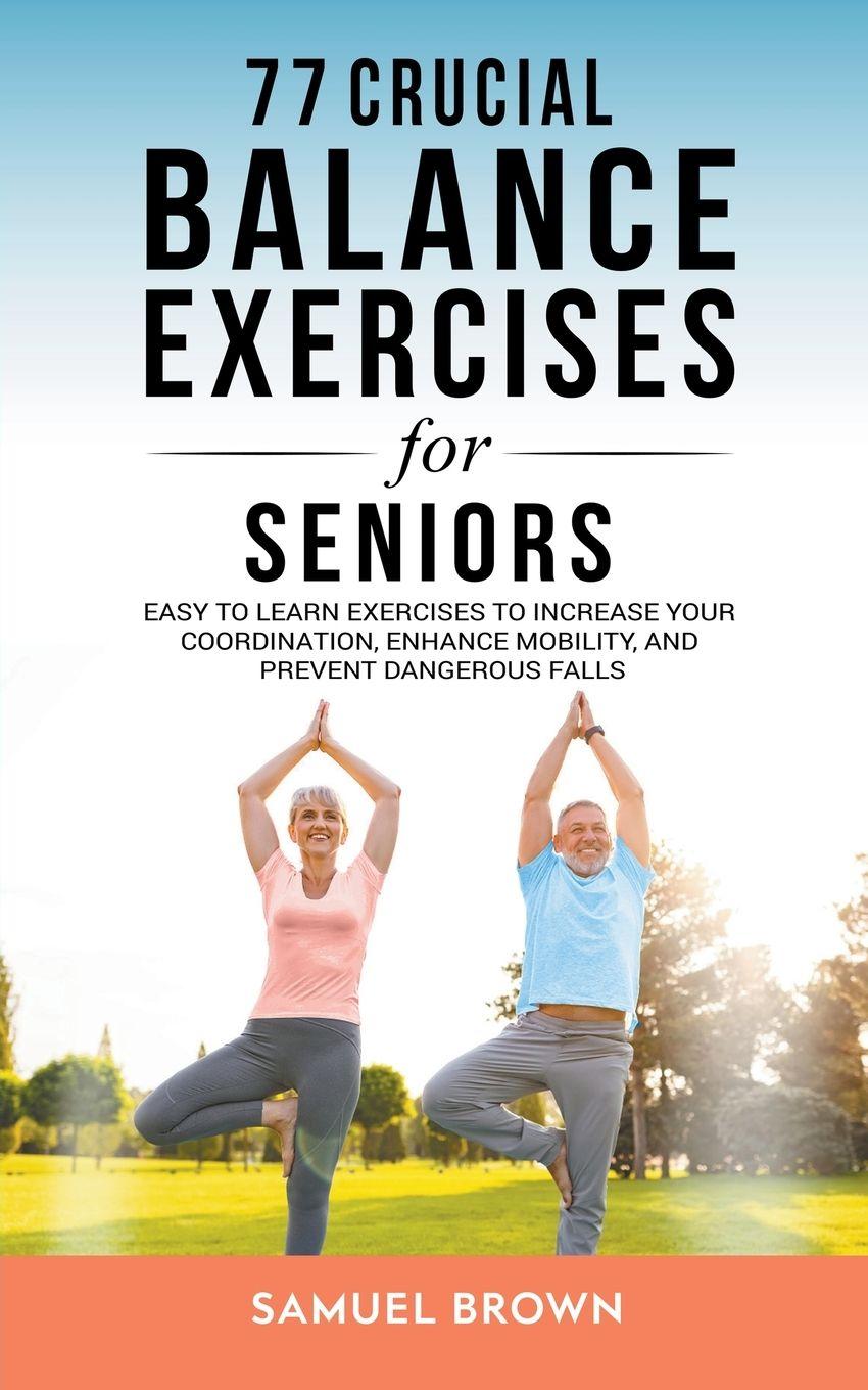 Vorderes Coverbild 77 Crucial Balance Exercises For Seniors