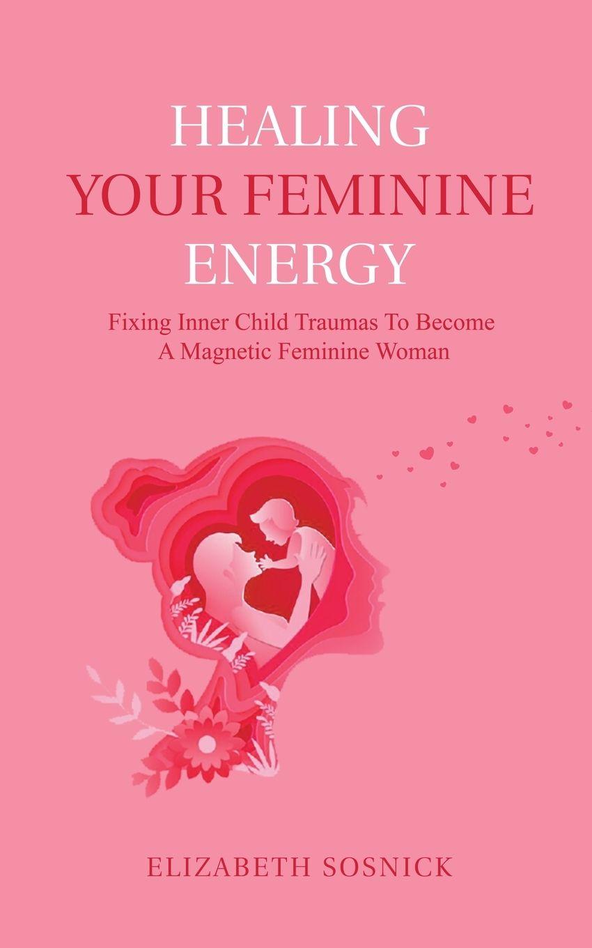 Vorderes Coverbild Healing Your Feminine Energy