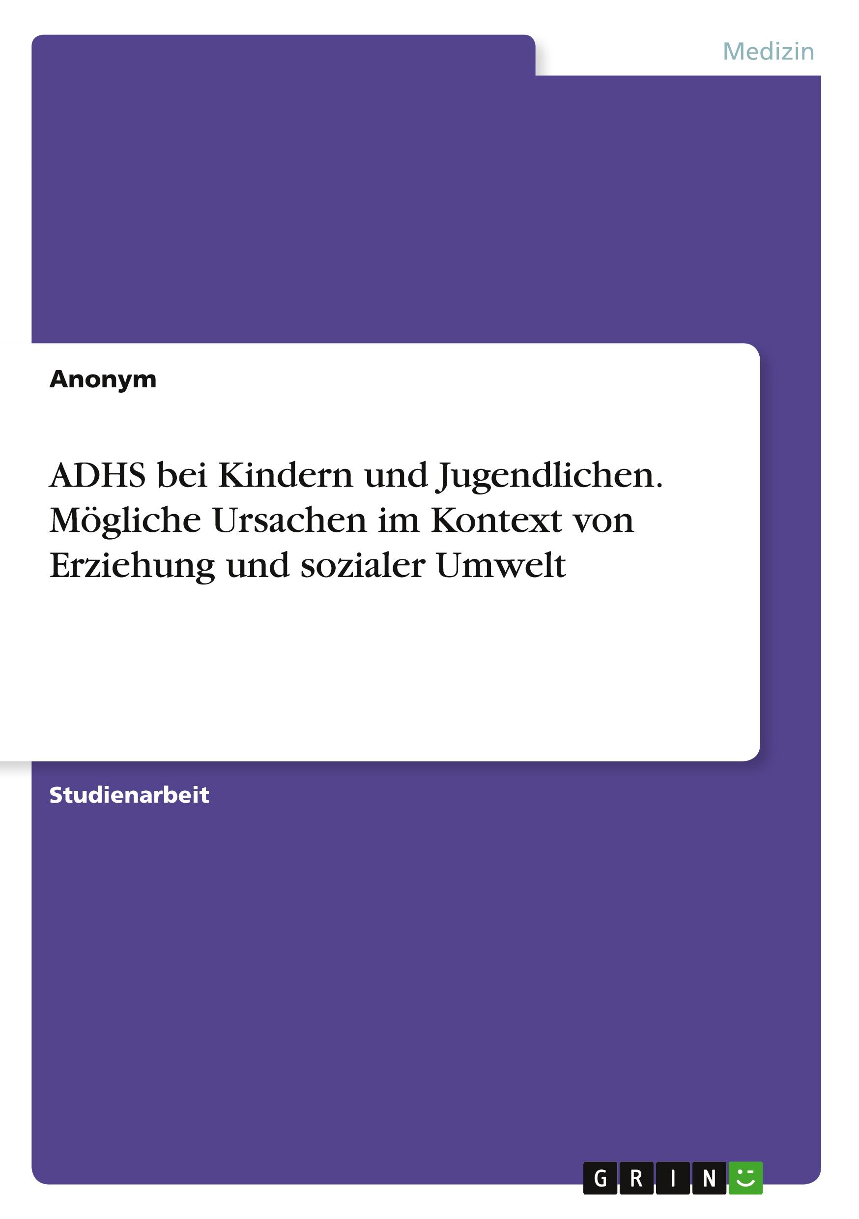 Vorderes Coverbild ADHS bei Kindern und Jugendlichen. Mögliche Ursachen im Kontext von Erziehung und sozialer Umwelt