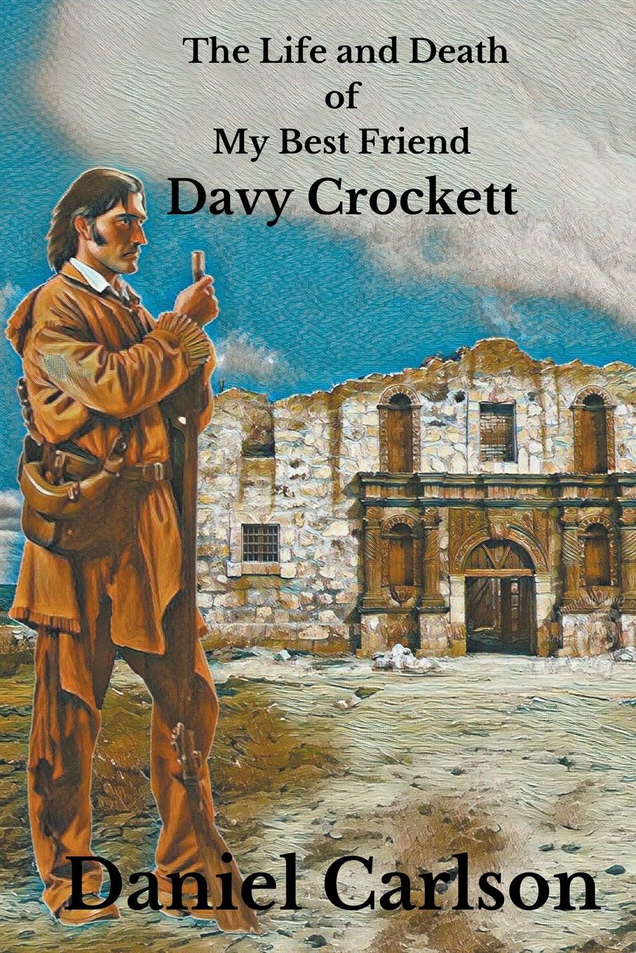 Vorderes Coverbild The Life and Death of My Best Friend, Davy Crockett