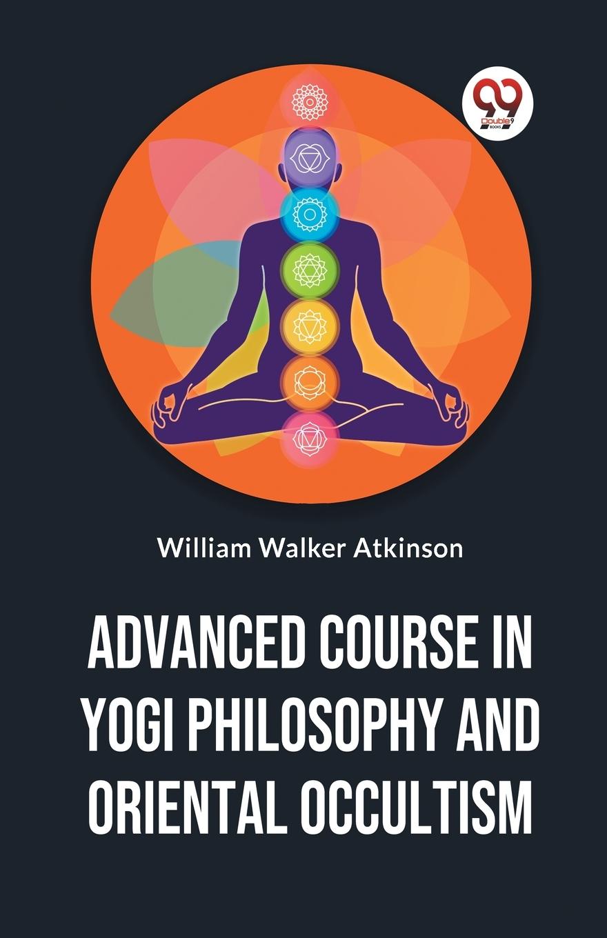 Vorderes Coverbild Advanced Course In Yogi Philosophy And Oriental Occultism