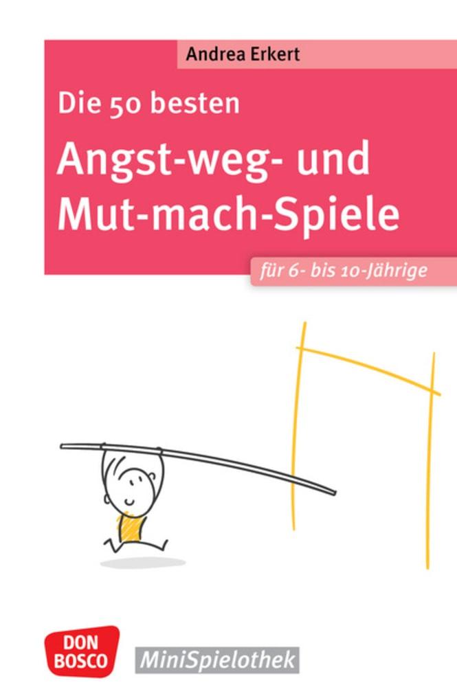 Vorderes Coverbild Die 50 besten Angst-weg- und Mut-mach-Spiele für 6- bis 10-Jährige