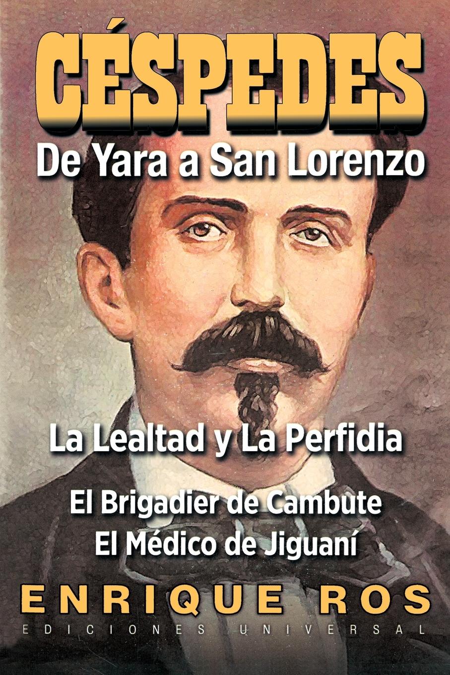 Vorderes Coverbild CARLOS MANUEL DE CÉSPEDES. DE YARA A SAN LORENZO (La lealtad y la Perfidia. El Brigadier de Cambute. El médico de Jiguaní, Biografía del Padre de la Patria cubana