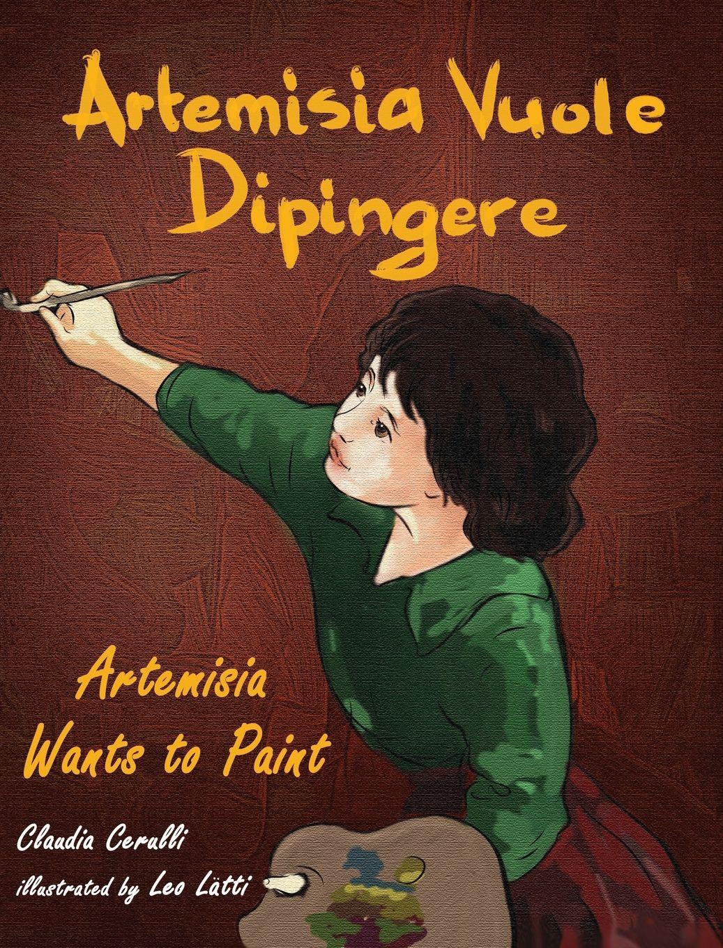 Vorderes Coverbild Artemisia Vuole Dipingere - Artemisia Wants to Paint, a Tale about Italian Artist Artemisia Gentileschi