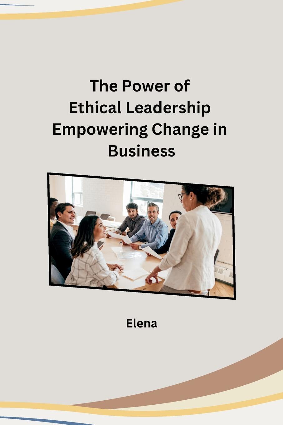 Vorderes Coverbild The Power of Ethical Leadership Empowering Change in Business