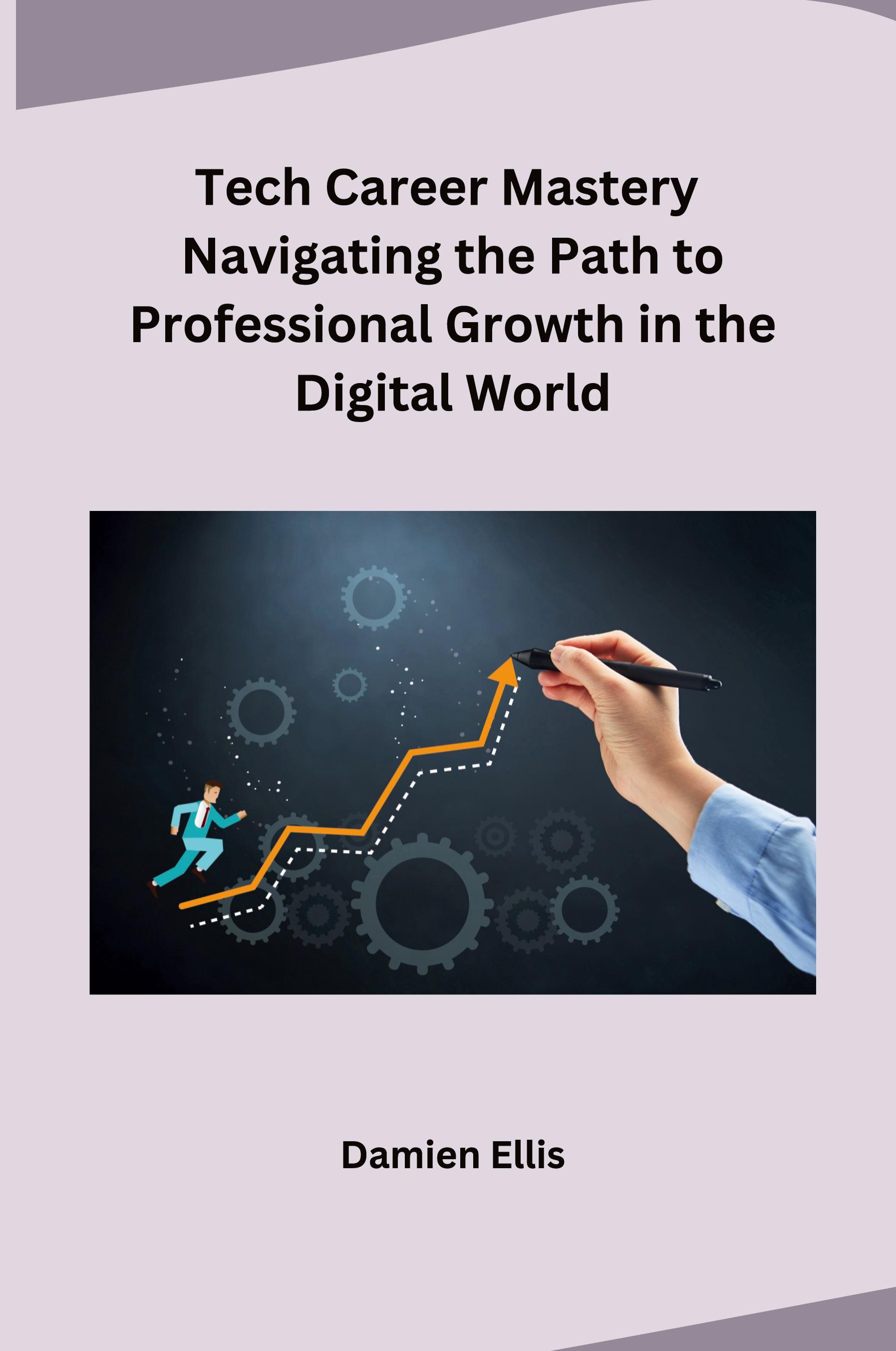 Vorderes Coverbild Tech Career Mastery Navigating the Path to Professional Growth in the Digital World
