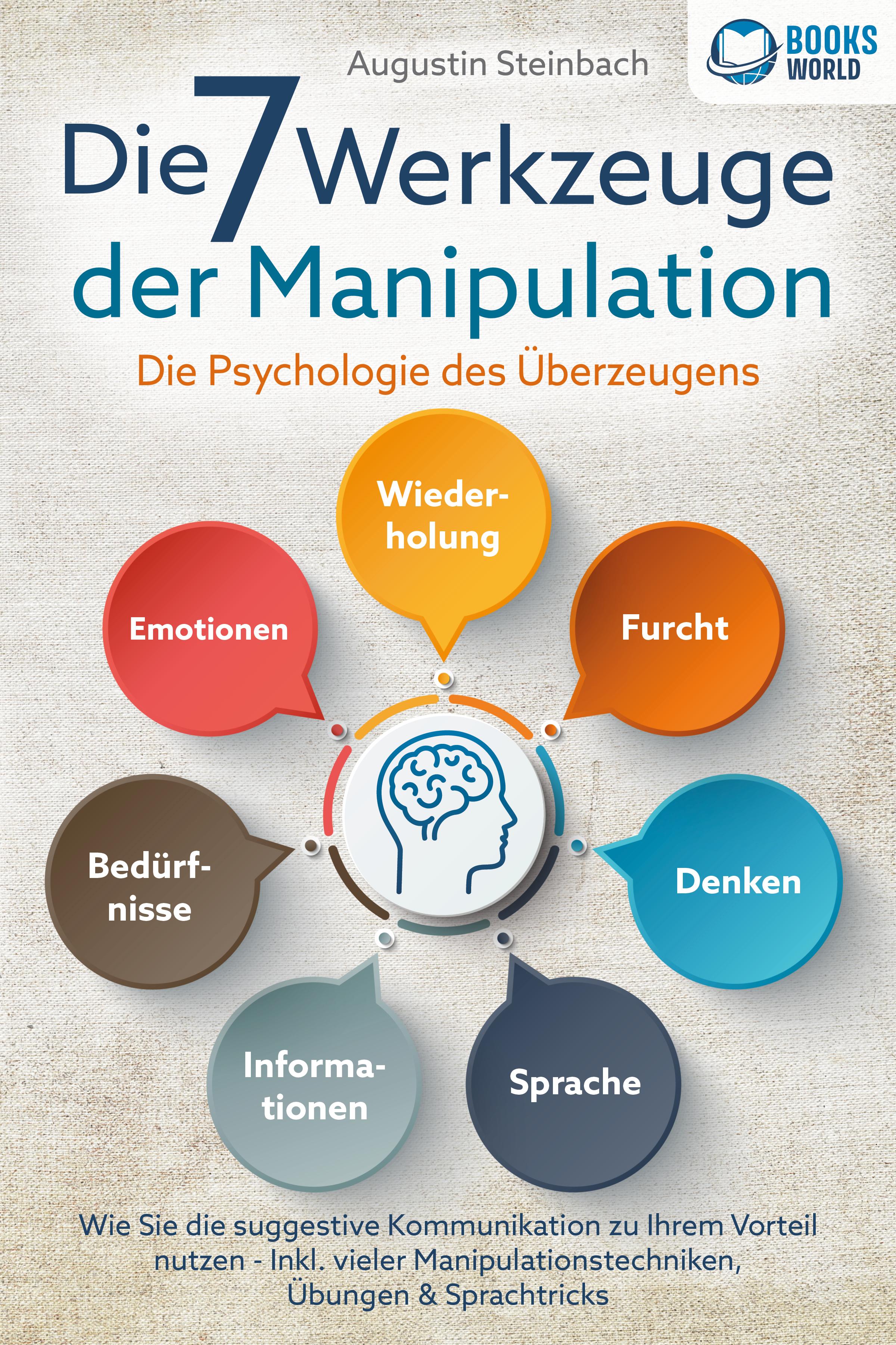 Vorderes Coverbild Die 7 Werkzeuge der Manipulation - Die Psychologie des Überzeugens: Wie Sie die suggestive Kommunikation zu Ihrem Vorteil nutzen - Inkl. vieler Manipulationstechniken, Übungen und Sprachtricks