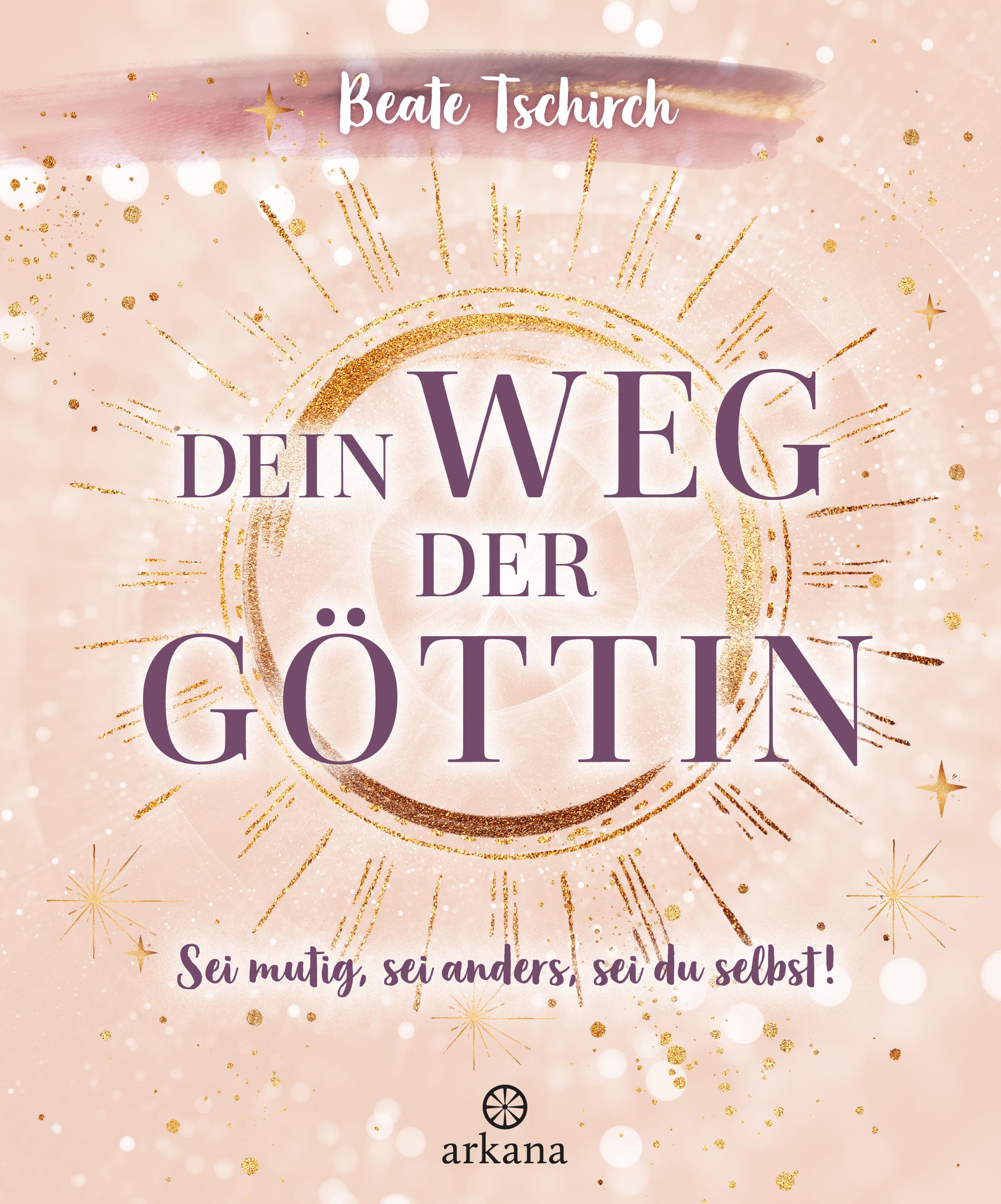 Vorderes Coverbild Dein Weg der Göttin: Sei mutig, sei anders, sei du selbst! 7 Tore zu deinen weiblichen Kraftquellen