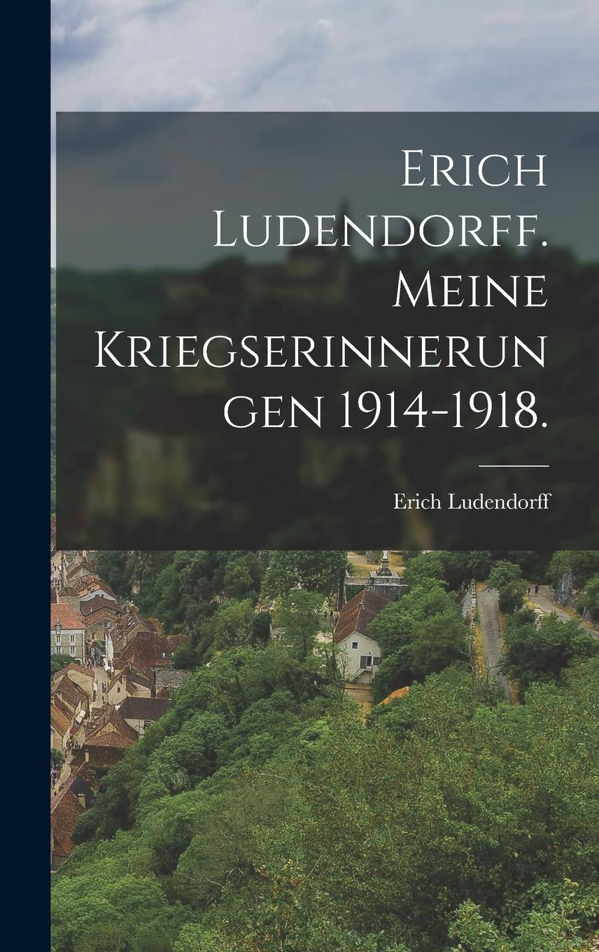 Vorderes Coverbild Erich Ludendorff. Meine Kriegserinnerungen 1914-1918.
