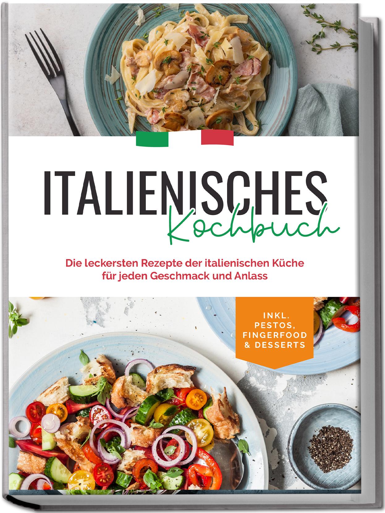 Vorderes Coverbild Italienisches Kochbuch: Die leckersten Rezepte der italienischen Küche für jeden Geschmack und Anlass | inkl. Pestos, Fingerfood & Desserts