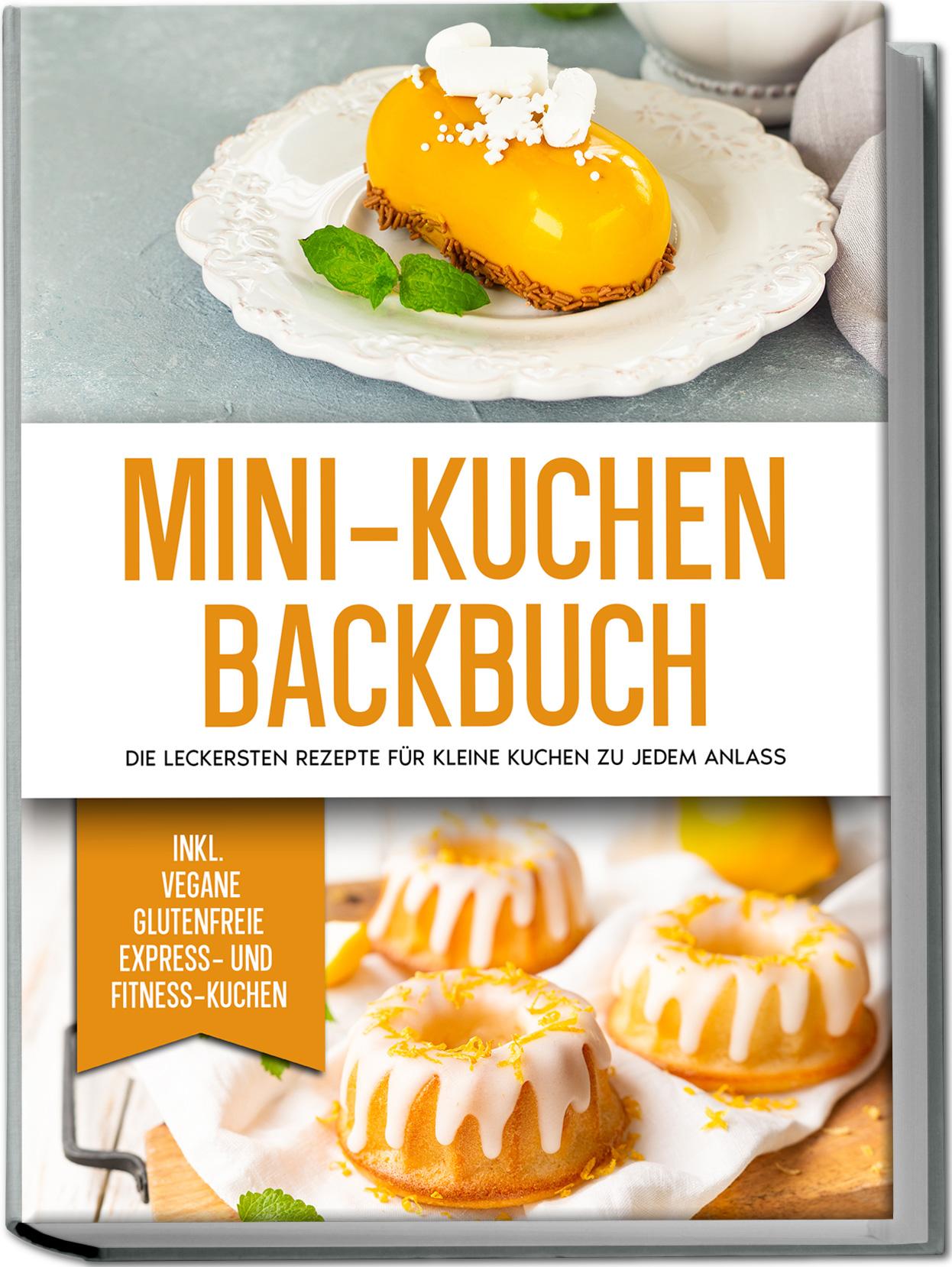 Vorderes Coverbild Mini-Kuchen Backbuch: Die leckersten Rezepte für kleine Kuchen zu jedem Anlass - inkl. vegane, glutenfreie, express und Fitness-Kuchen