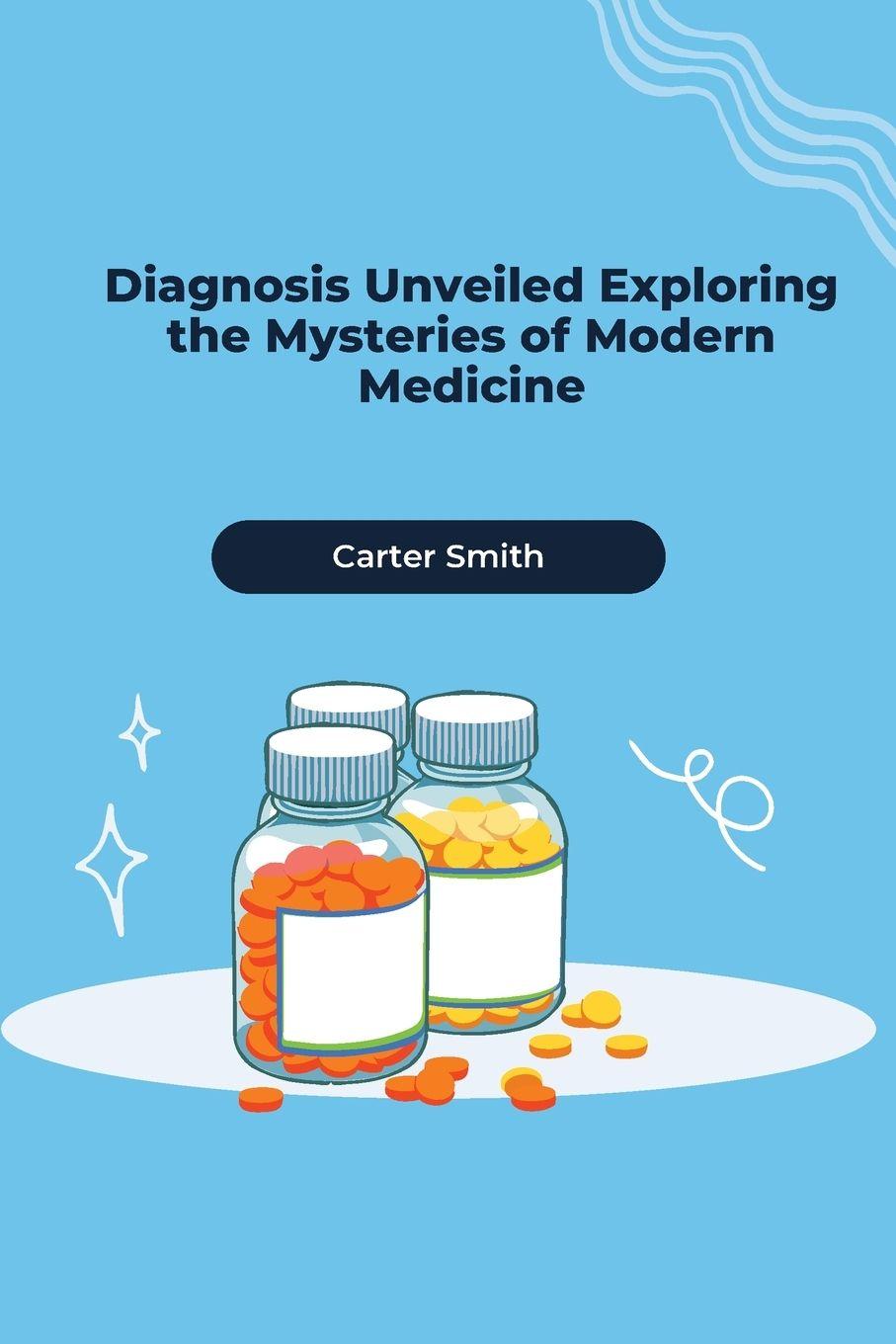 Vorderes Coverbild Diagnosis Unveiled Exploring the Mysteries of Modern Medicine