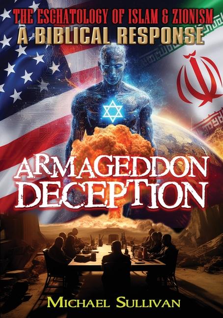 Vorderes Coverbild Armageddon Deception The Eschatology of Islam & Zionism A Biblical Response