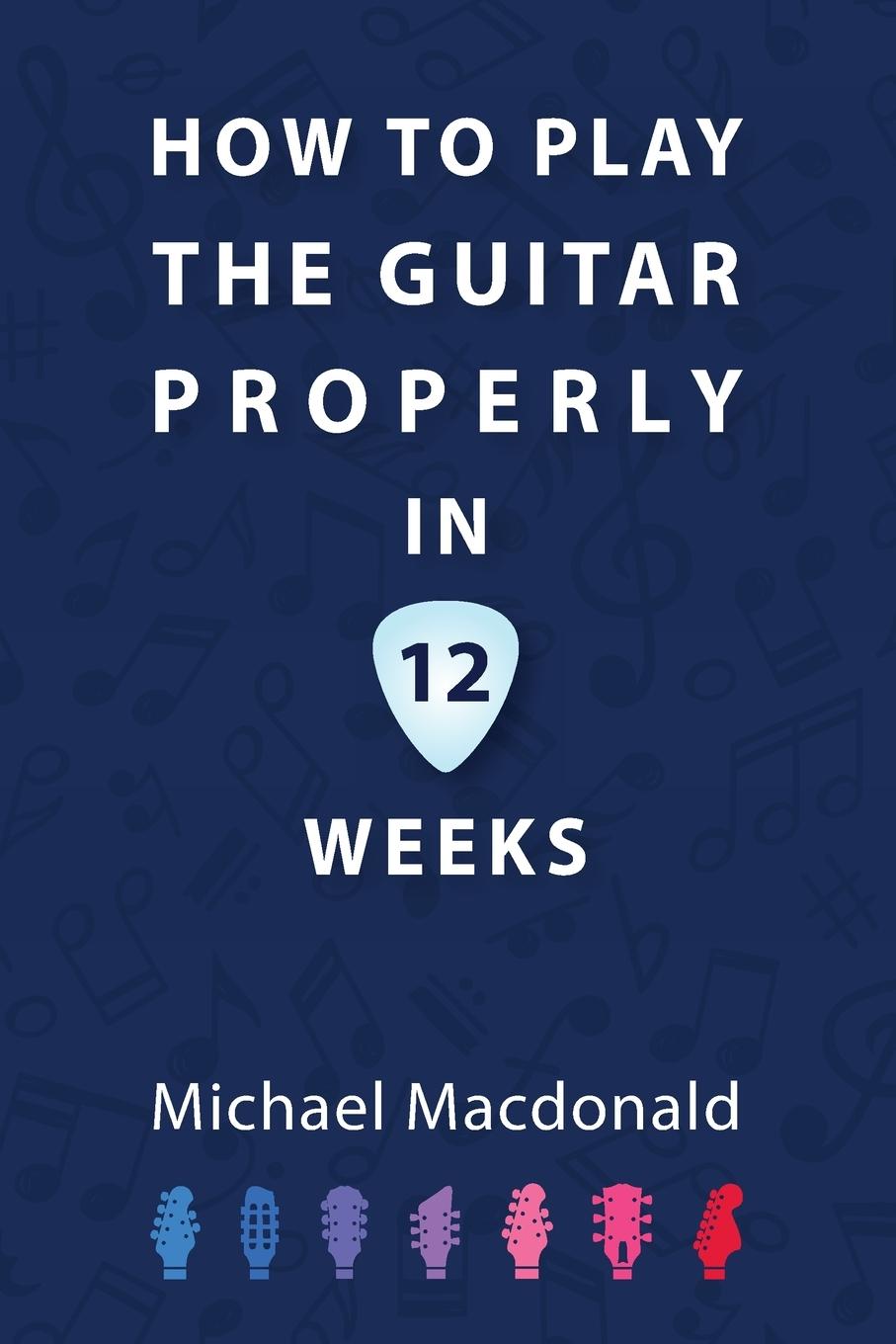Vorderes Coverbild How To Play The Guitar Properly In 12 Weeks
