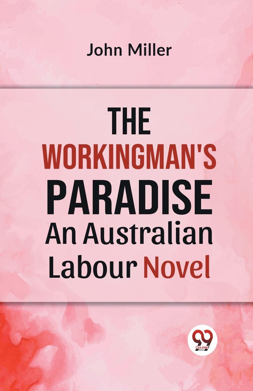 Vorderes Coverbild The Workingman's Paradise AN AUSTRALIAN LABOUR NOVEL