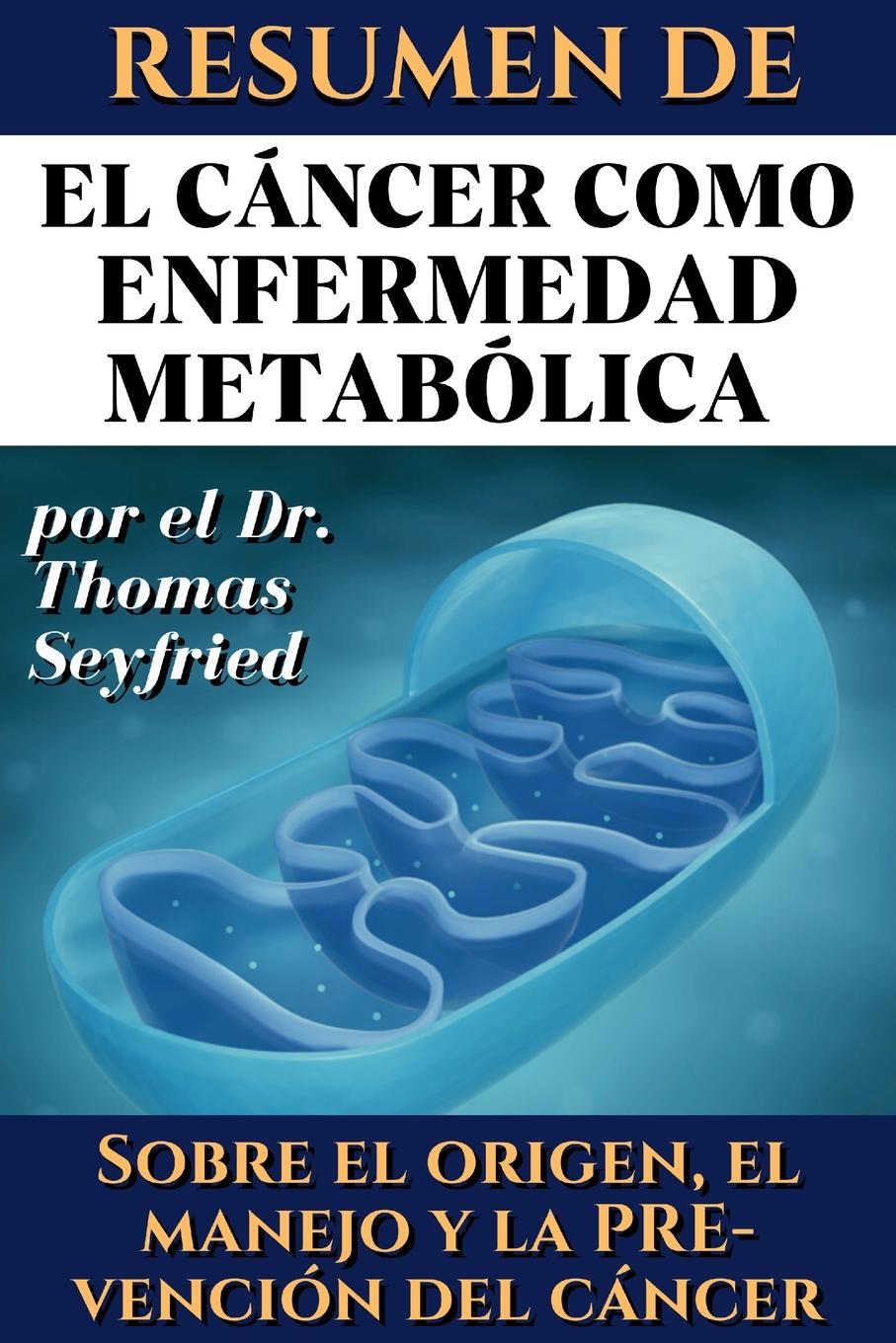 Vorderes Coverbild Resumen de El cáncer como enfermedad metabólica por el Dr. Thomas Seyfried