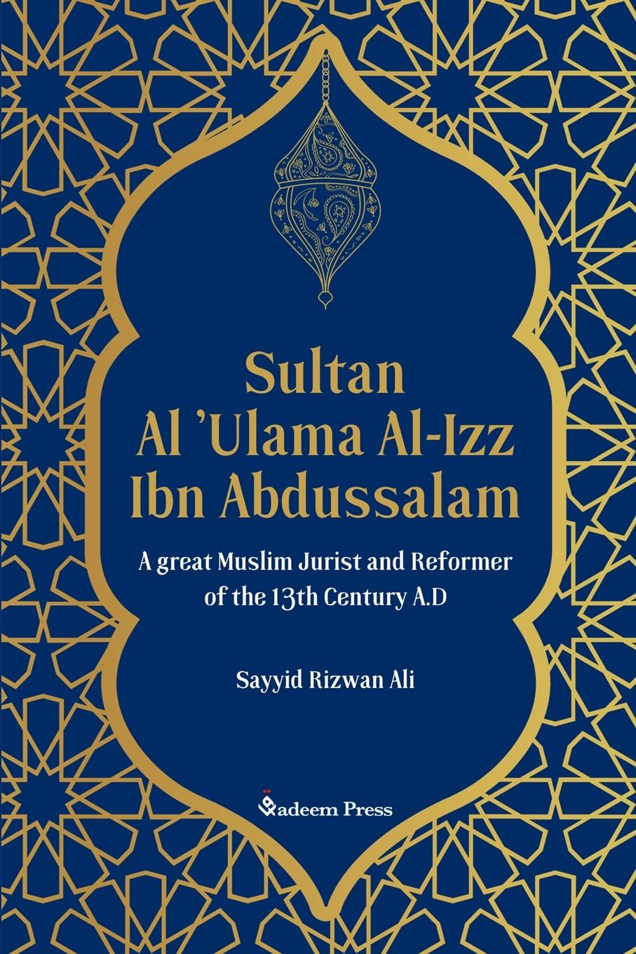 Vorderes Coverbild Sultan Al 'Ulama Al-Izz Ibn Abdussalam - A great Muslim Jurist and Reformer of  the 13th Century A.D