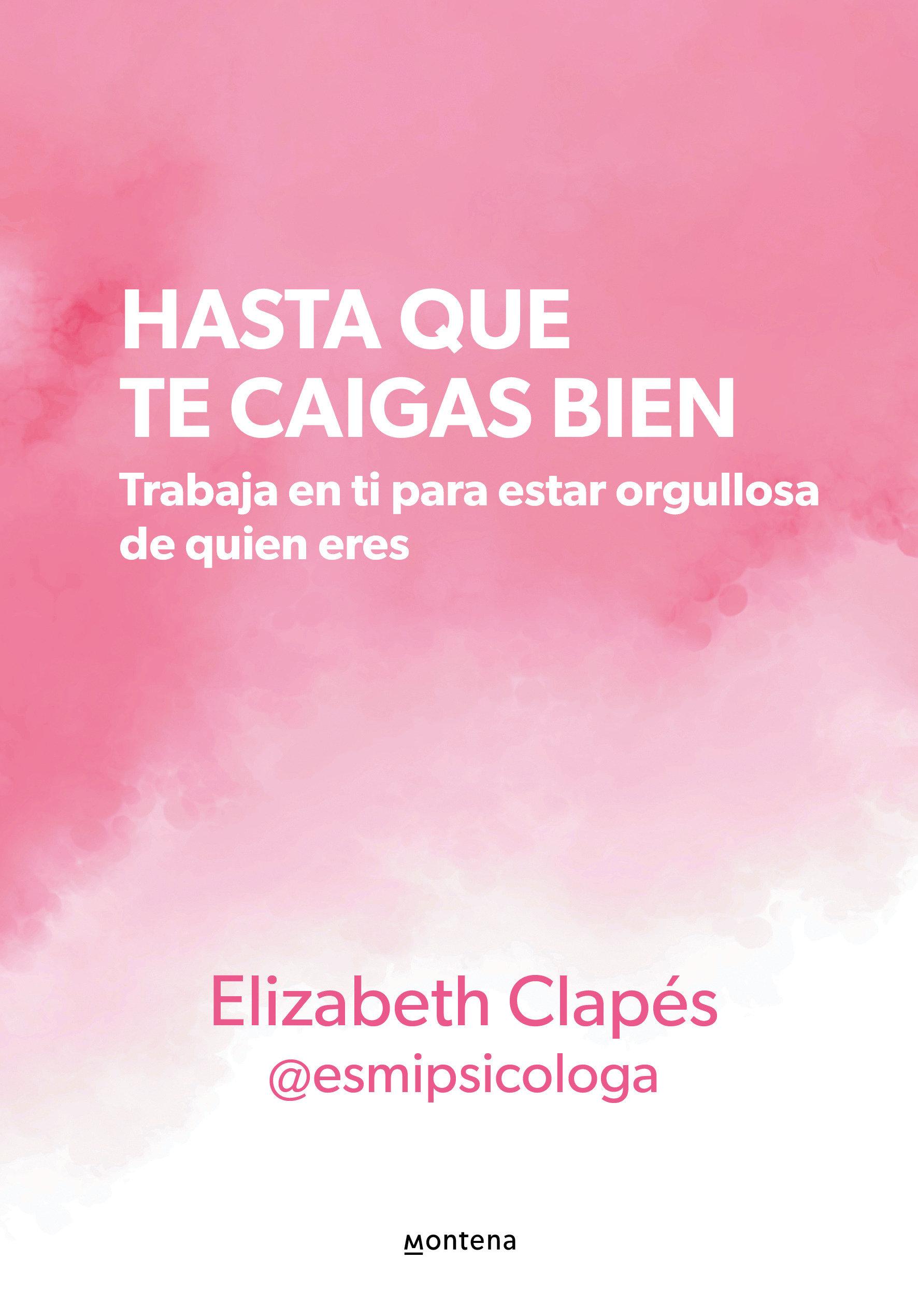 Vorderes Coverbild Hasta Que Te Caigas Bien: Trabaja En Ti Para Estar Orgullosa de Quien Eres / Until You Like Yourself
