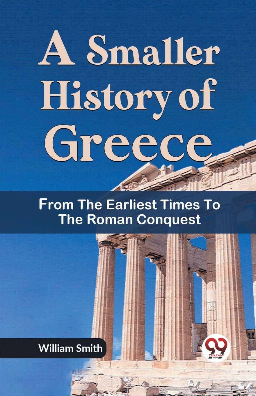 Vorderes Coverbild A Smaller History of Greece from the Earliest Times to the Roman Conquest