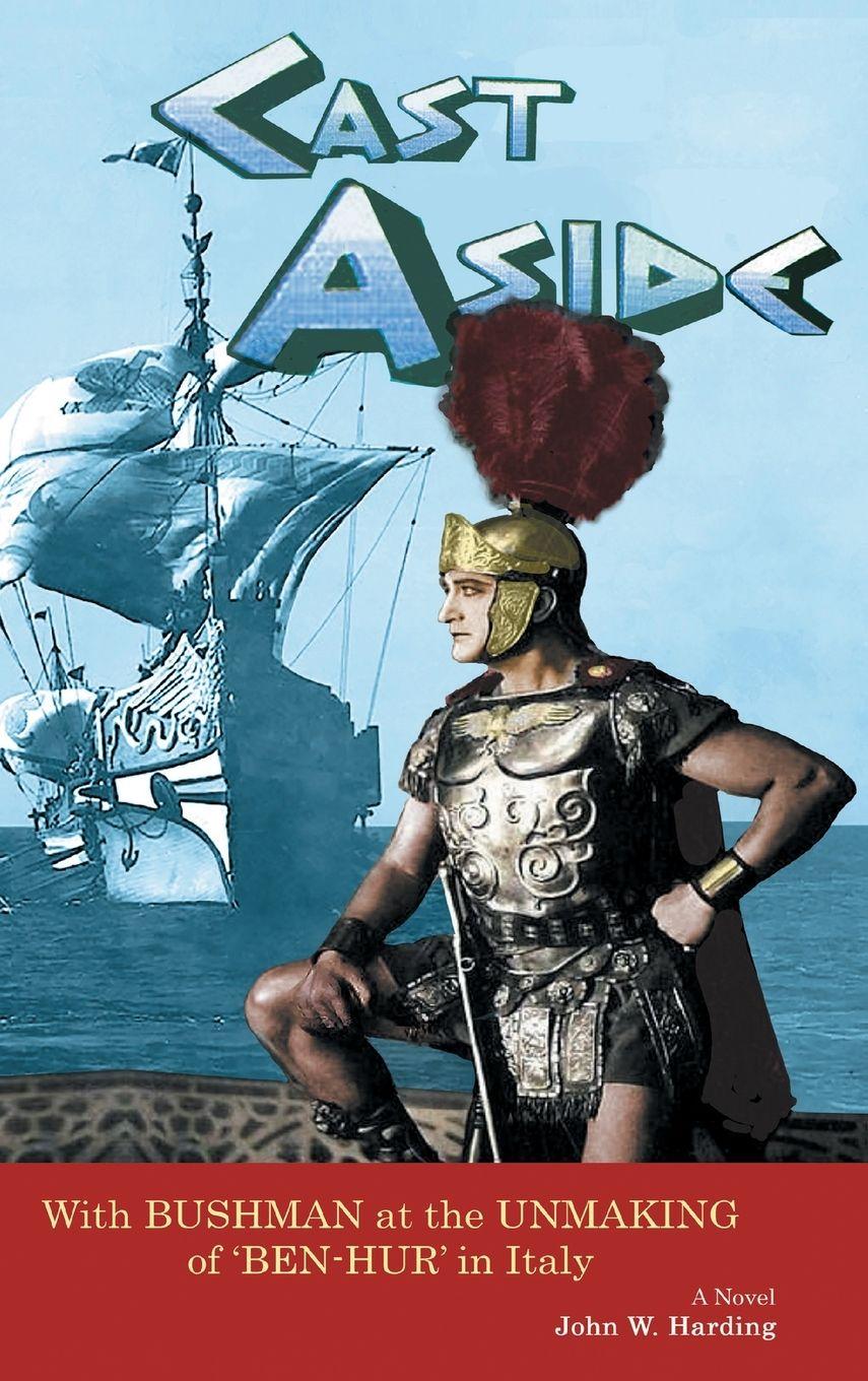 Vorderes Coverbild Cast Aside - With Bushman at the Unmaking of 'Ben-Hur' in Italy (hardback)