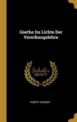 Vorderes Coverbild Goethe Im Lichte Der Vererbungslehre