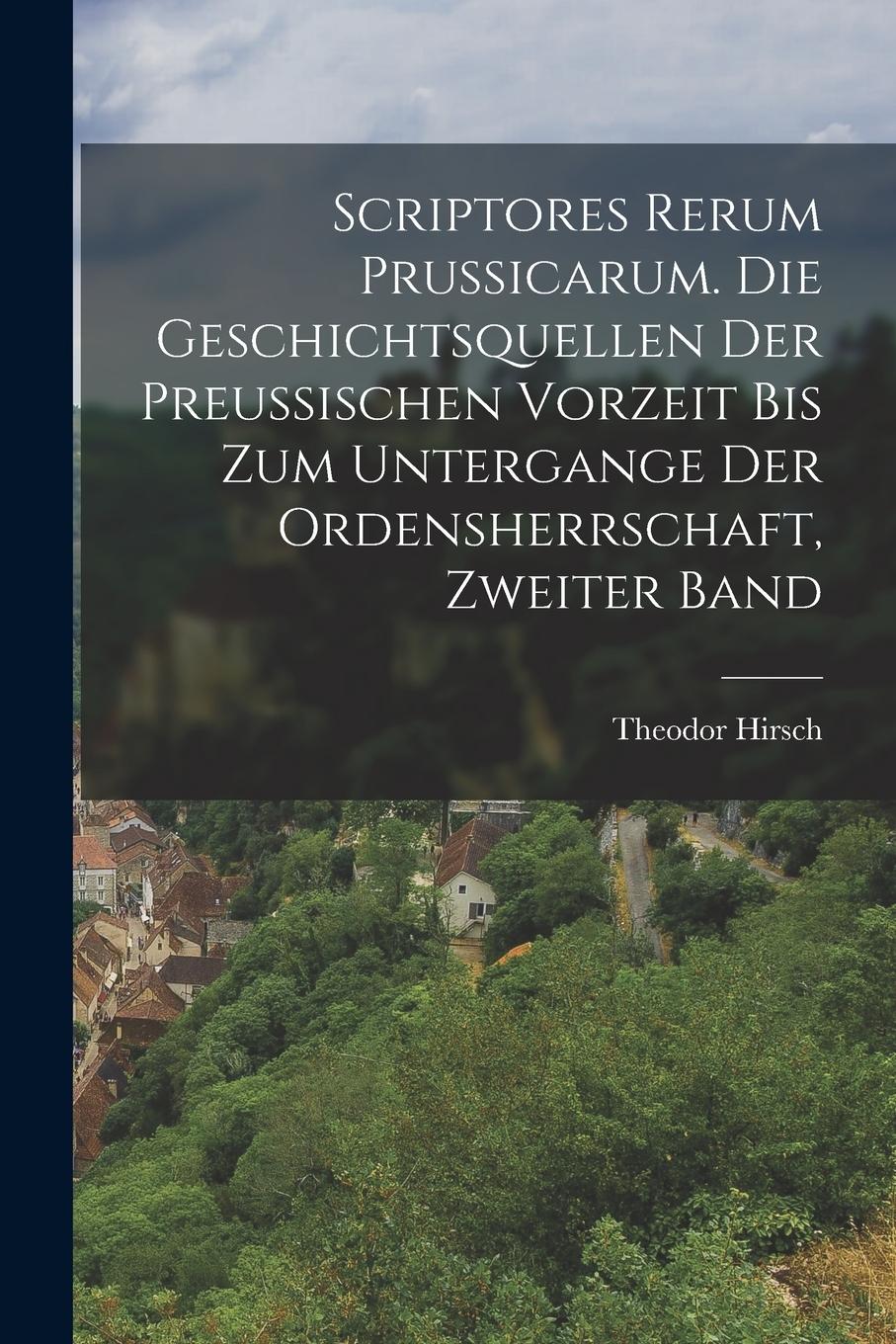 Vorderes Coverbild Scriptores Rerum Prussicarum. Die Geschichtsquellen der Preussischen Vorzeit bis zum Untergange der Ordensherrschaft, Zweiter Band